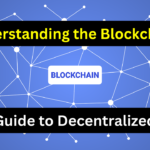 Understanding the Blockchain: Your Guide to Decentralized Tech